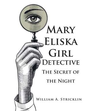 Mary Eliska Girl Detective de William A. Stricklin