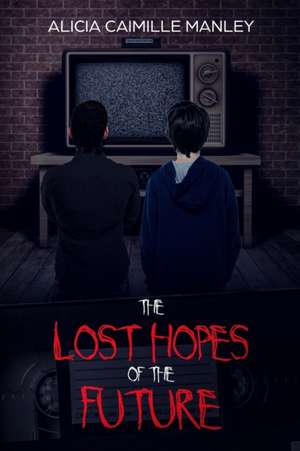 The Lost Hopes of the Future de Alicia C Manley