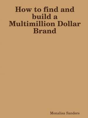 How to find and build a Multimillion Dollar Brand de Monalisa Sanders