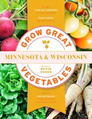 Grow Great Vegetables Minnesota and Wisconsin de Bevin Cohen