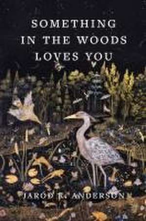 Something in the Woods Loves You de Jarod K Anderson