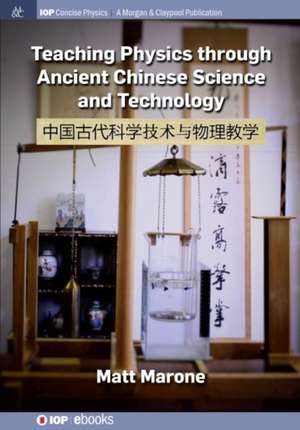 Teaching Physics through Ancient Chinese Science and Technology de Matt Marone