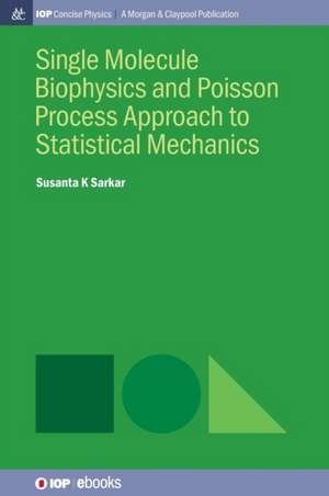 Single Molecule Biophysics and Poisson Process Approach to Statistical Mechanics de Susanta K. Sarkar