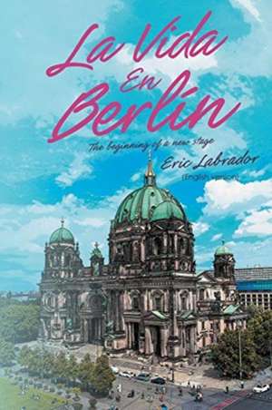 La Vida En Berlin de Eric Labrador