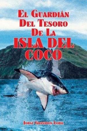 El Guardián del Tesoro de la Isla del Coco de Jorge Granados Loria