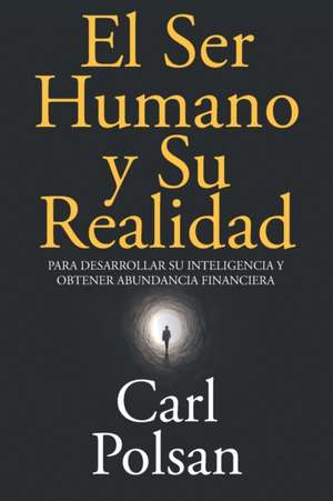 El Ser Humano y Su Realidad de Carl Polsan