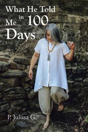 What He Told Me in 100 Days de P. Julissa G.