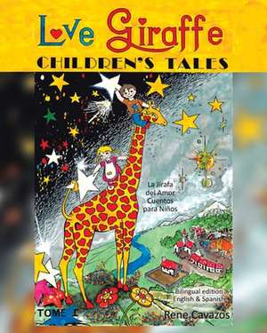 Love Giraffe Children's Tales (English and Spanish Edition) de Rene Cavazos