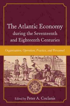 The Atlantic Economy During the Seventeenth and Eighteenth Centuries de Peter A Coclanis