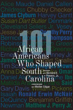 101 African Americans Who Shaped South Carolina de Bernard E Powers