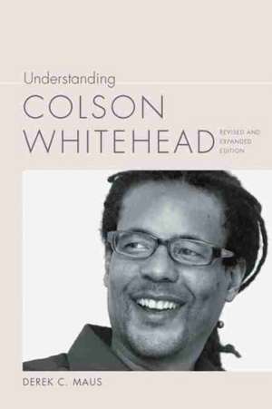 Understanding Colson Whitehead de Derek C Maus