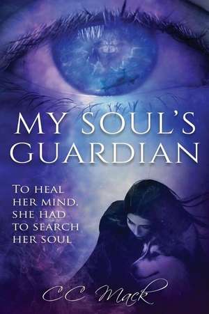 My Soul's Guardian: To Heal Her Mind, She Had to Search Her Soul de Cc Mack