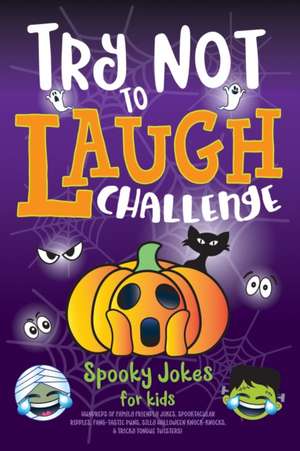 Try Not to Laugh Challenge Spooky Jokes for Kids: Hundreds of Family Friendly Jokes, Spooktacular Riddles, Fang-tastic Puns, Silly Halloween Knock-Kno de C. S. Adams