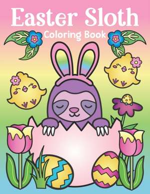 Easter Sloth Coloring Book: of Easter Bunny Sloths, Cute Easter Eggs, and Spring Sloth Quotes - Sloth Easter Basket Stuffer for Kids and Adults de Nyx Spectrum