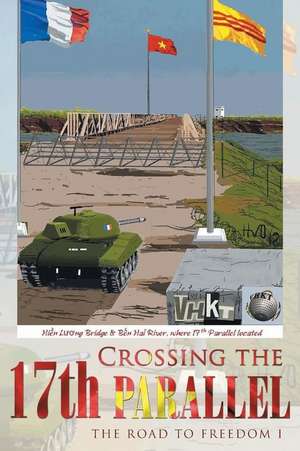 Crossing the 17th Parallel: The Road to Freedom de Vhkt