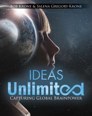 Ideas Unlimited: Capturing Global Brainpower de Bob Krone