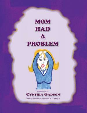 Mom Had A Problem de Cynthia Gadson