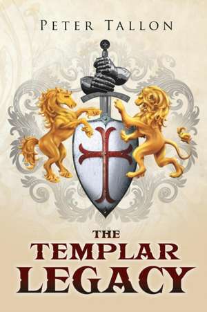 The Templar Legacy de Peter Tallon