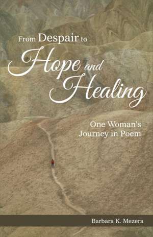 From Despair to Hope and Healing de Barbara K. Mezera