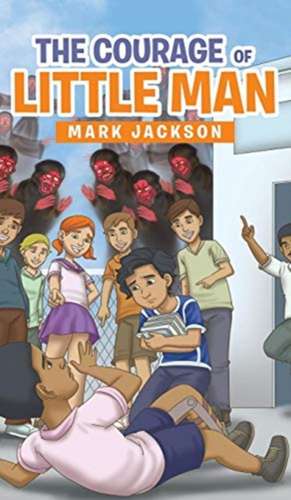 The Courage of Little Man de Mark Jackson