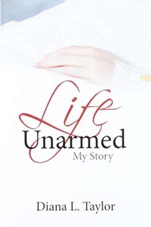 Life Unarmed de Diana Taylor