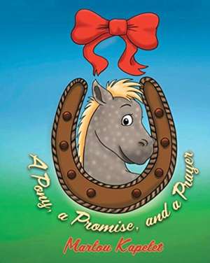 A Pony, a Promise, and a Prayer de Marlou Kapelet