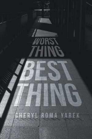 Worst Thing Best Thing de Cheryl Roma Yarek