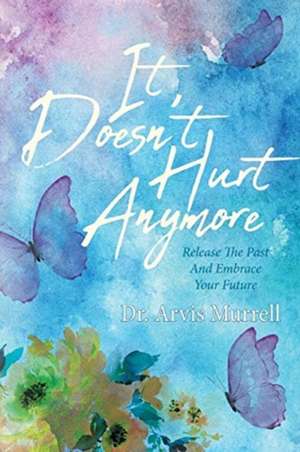 It Doesn't Hurt Anymore de Arvis Murrell