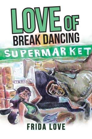 Love of Break Dancing de Frida Love