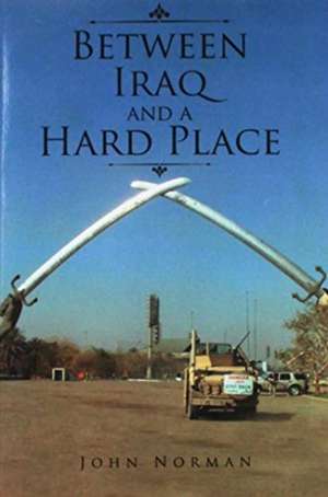 Between Iraq and a Hard Place de John Norman