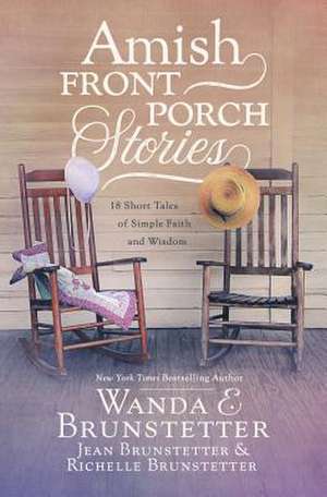 Amish Front Porch Stories: 18 Short Tales of Simple Faith and Wisdom de Wanda E. Brunstetter