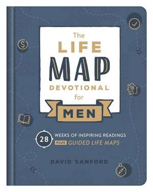 Life Map Devotional for Men: 28 Weeks of Inspiring Readings Plus Guided Life Maps de David Sanford (Deceased)