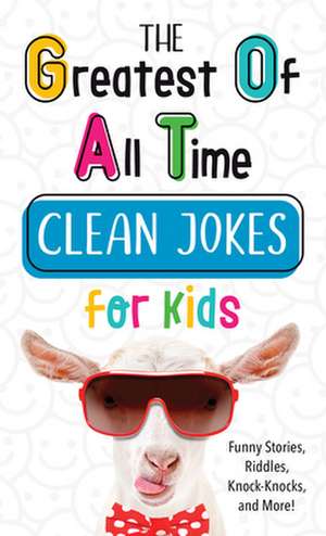 The Greatest of All Time Clean Jokes for Kids de Compiled By Barbour Staff