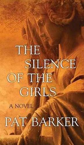 The Silence of the Girls de Pat Barker