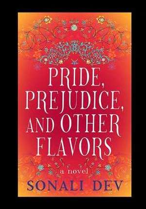 Pride, Prejudice, and Other Flavors de Sonali Dev