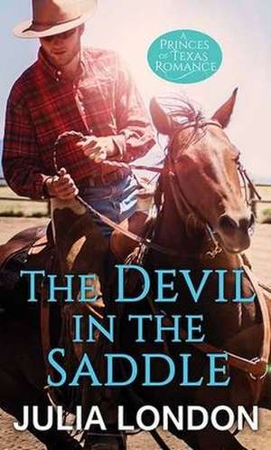 The Devil in the Saddle: The Princes of Texas de Julia London