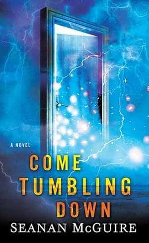 Come Tumbling Down de Seanan Mcguire