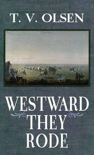 Westward They Rode de T. V. Olsen