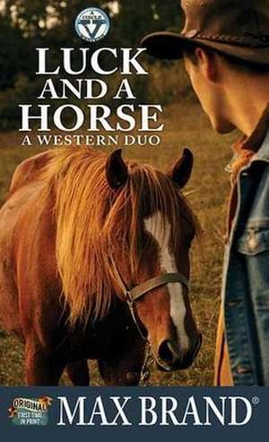 Luck and a Horse: A Western Duo: A Circle V Western de Max Brand