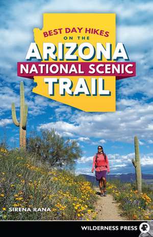 Best Day Hikes on the Arizona National Scenic Trail de Sirena Rana