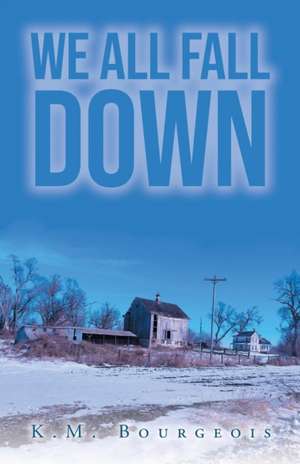 We All Fall Down de K. M. Bourgeois