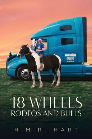 18 Wheels Rodeos and Bulls de H. M. R. Hart