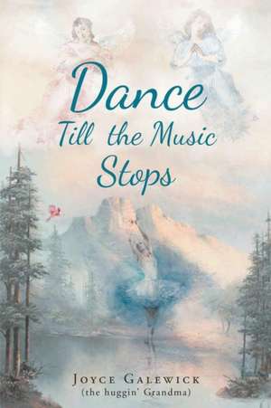 Dance Till The Music Stops de Joyce Galewick