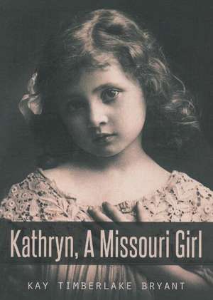 Kathryn, A Missouri Girl de Kay Timberlake Bryant