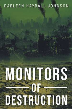 Monitors of Destruction de Darleen Hayball Johnson