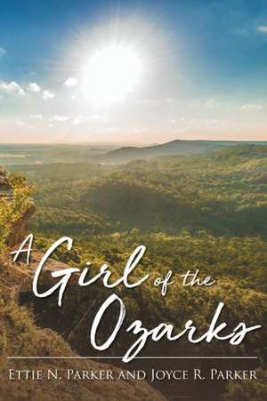 A Girl Of The Ozarks de Ettie N. Parker