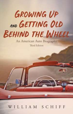 Growing Up and Getting Old Behind the Wheel de William Schiff