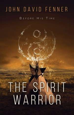 The Spirit Warrior de John David Fenner