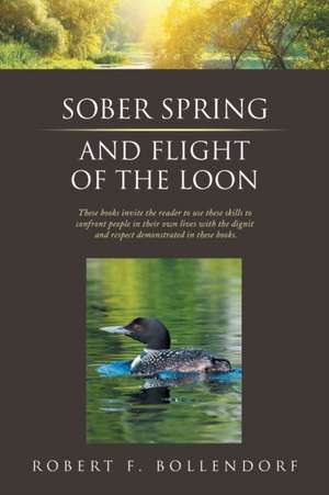 Sober Spring and Flight of the Loon de Robert F. Bollendorf