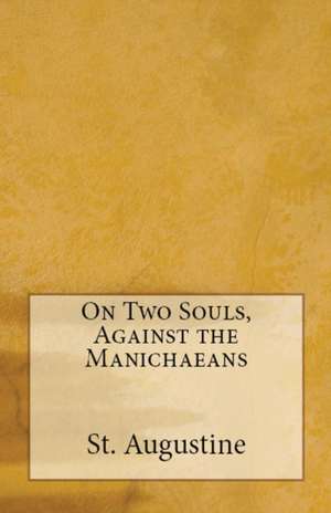 On Two Souls, Against the Manichaeans de St Augustine